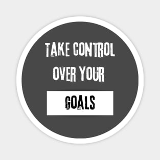 Take Control over Your Goals Motivational Quote Magnet